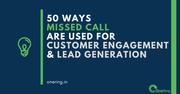 50 Ways Missed Call are used for Customer Engagement & Lead Generation